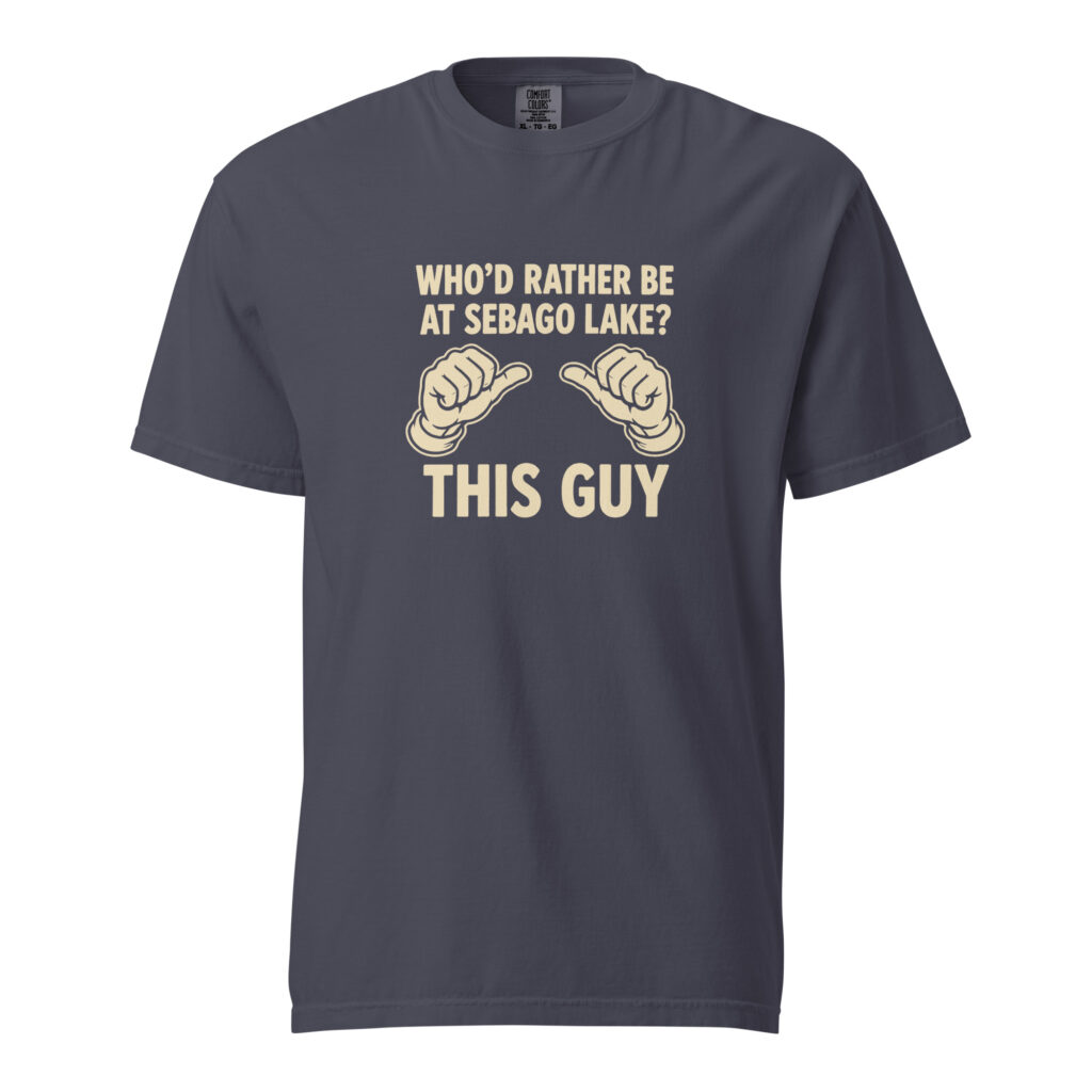 Who’d Rather Be at Sebago Lake? This Guy T-Shirt